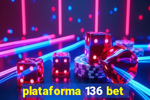 plataforma 136 bet